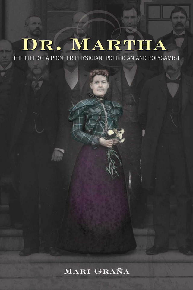 Dr. Martha: The Life of a Pioneer Physician, Politician, and Polygamist book cover by Mari Grana