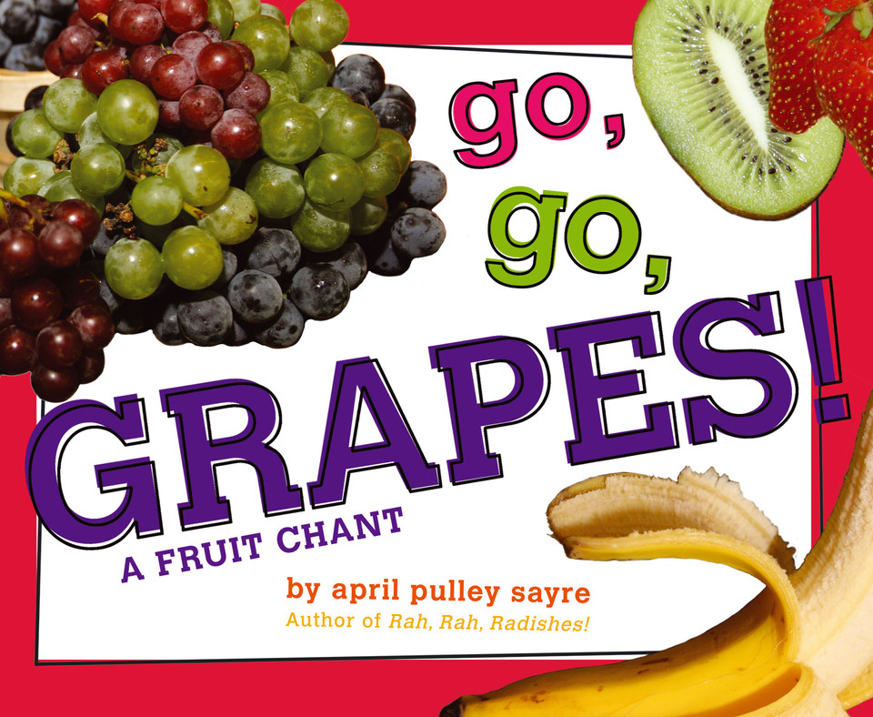 Go, Go, Grapes!: A Fruit Chant book cover by April Pulley Sayre