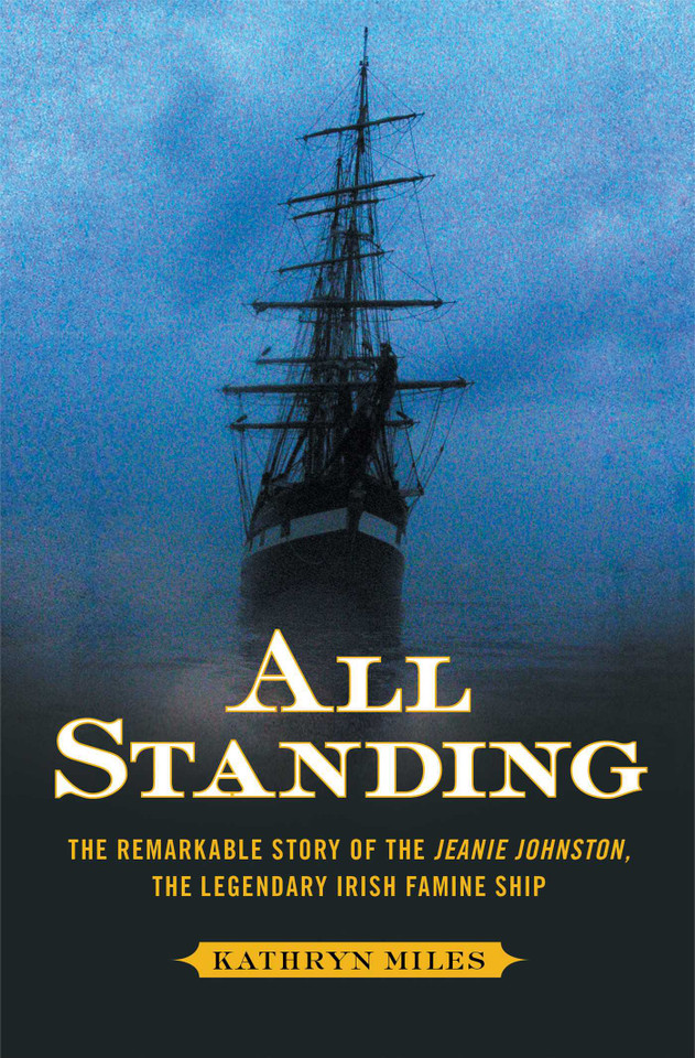 All Standing: The Remarkable Story of the Jeanie Johnston, The Legendary Irish Famine Ship book cover by Kathryn Miles
