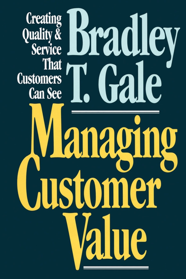 Managing Customer Value: Creating Quality and Service That Customers Can Se book cover by Bradley Gale