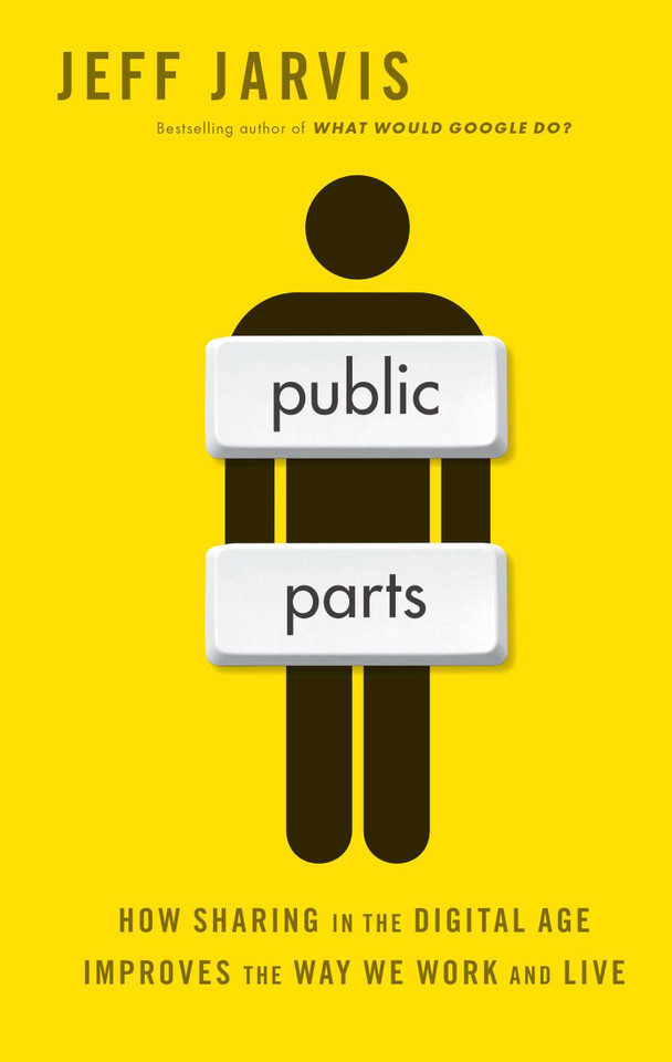 Public Parts: How Sharing in the Digital Age Improves the Way We Work and Live book cover by Jeff Jarvis