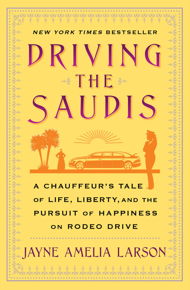 Driving the Saudis: A Chauffeur's Tale of Life, Liberty and the Pursuit of Happiness on Rodeo Drive book cover by Jayne Amelia Larson