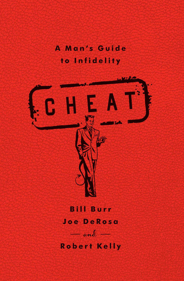 Cheat: A Man's Guide to Infidelity book cover by Bill Burr, Joe DeRosa, Robert Kelly