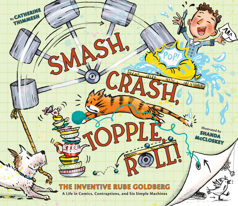 Smash, Crash, Topple, Roll!: The Inventive Rube Goldberg—A Life in Comics, Contraptions, and Six Simple Machines book cover by Catherine Thimmesh