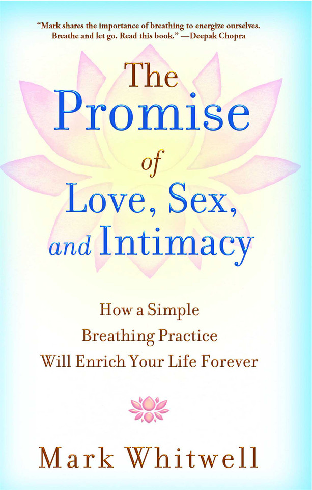 The Promise of Love, Sex, and Intimacy: How a Simple Breathing Practice Will Enrich Your Life Forever book cover by Mark Whitwell