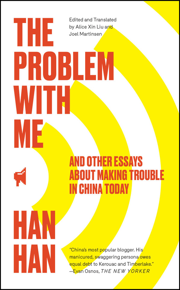 The Problem with Me: And Other Essays About Making Trouble in China Today book cover by Han Han