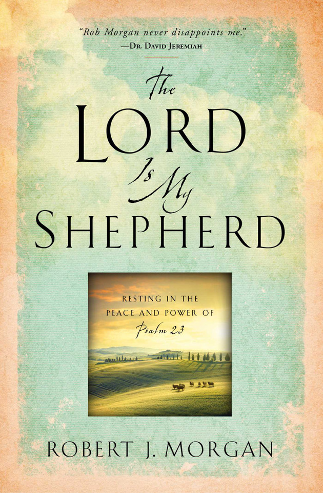 The Lord Is My Shepherd: Resting in the Peace and Power of Psalm 23 book cover by Robert  J. Morgan