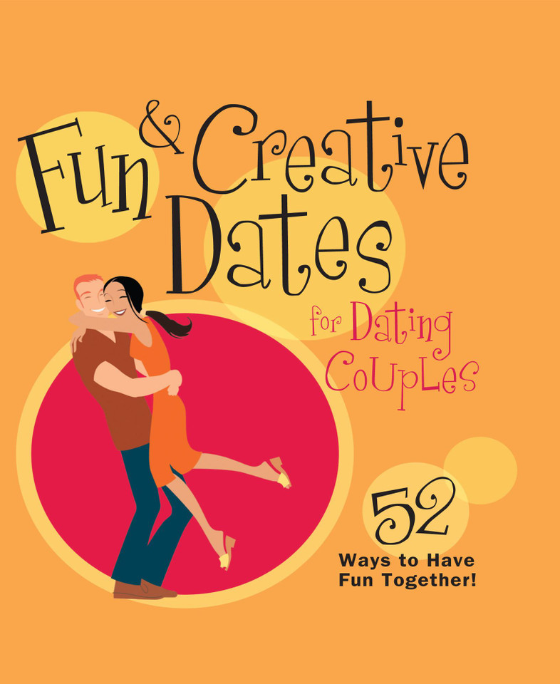 Fun & Creative Dates for Dating Couples: 52 Ways to Have Fun Together book cover by Howard Books