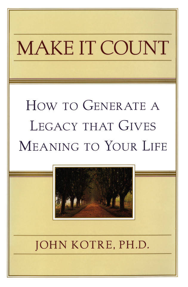 Make It Count: How to Generate a Legacy That Gives Meaning to You book cover by John Kotre