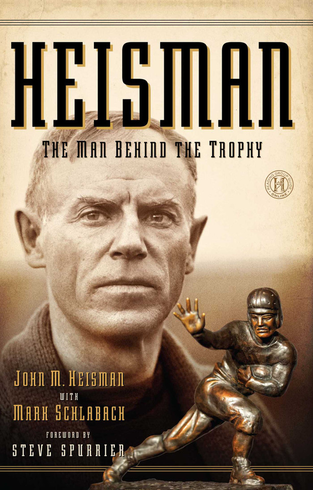Heisman: The Man Behind the Trophy book cover by John M Heisman, Mark Schlabach