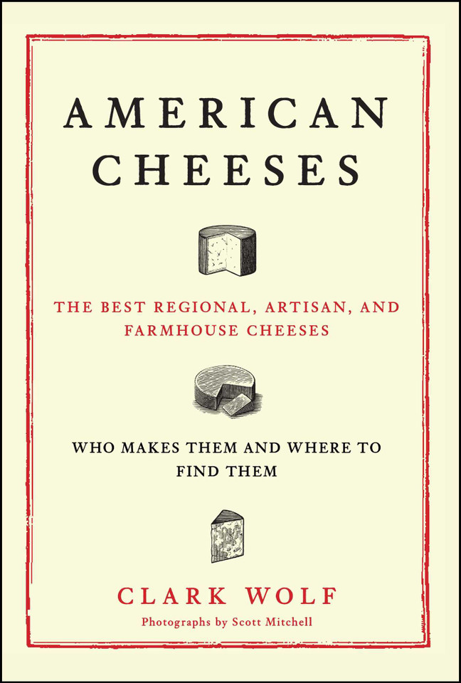 American Cheeses: The Best Regional, Artisan, and Farmhouse Cheeses, book cover by Clark Wolf