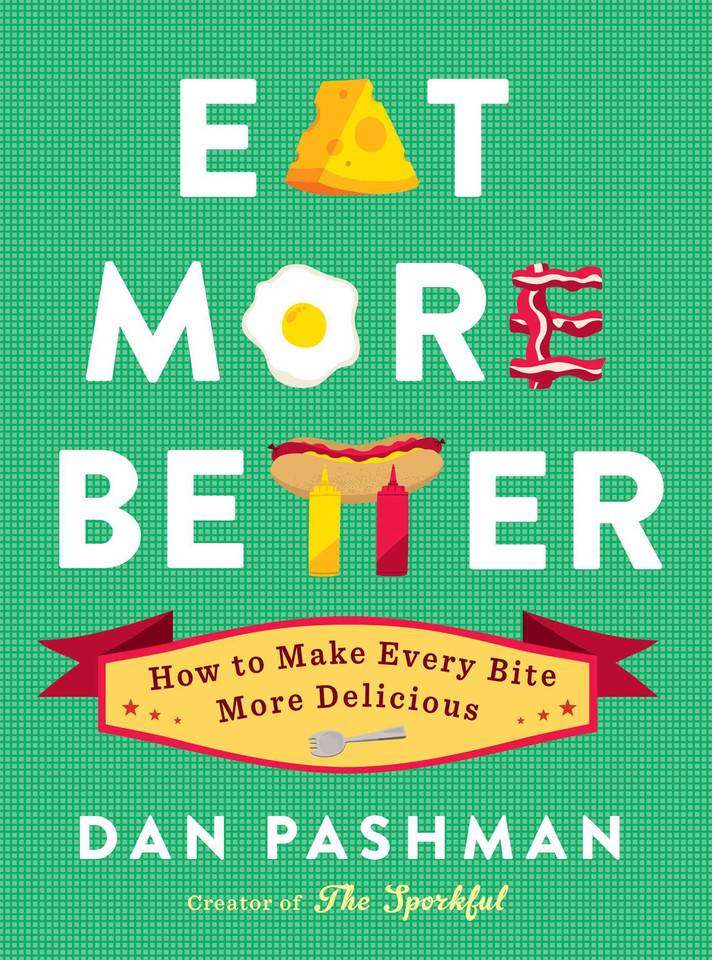 Eat More Better: How to Make Every Bite More Delicious book cover by Dan Pashman
