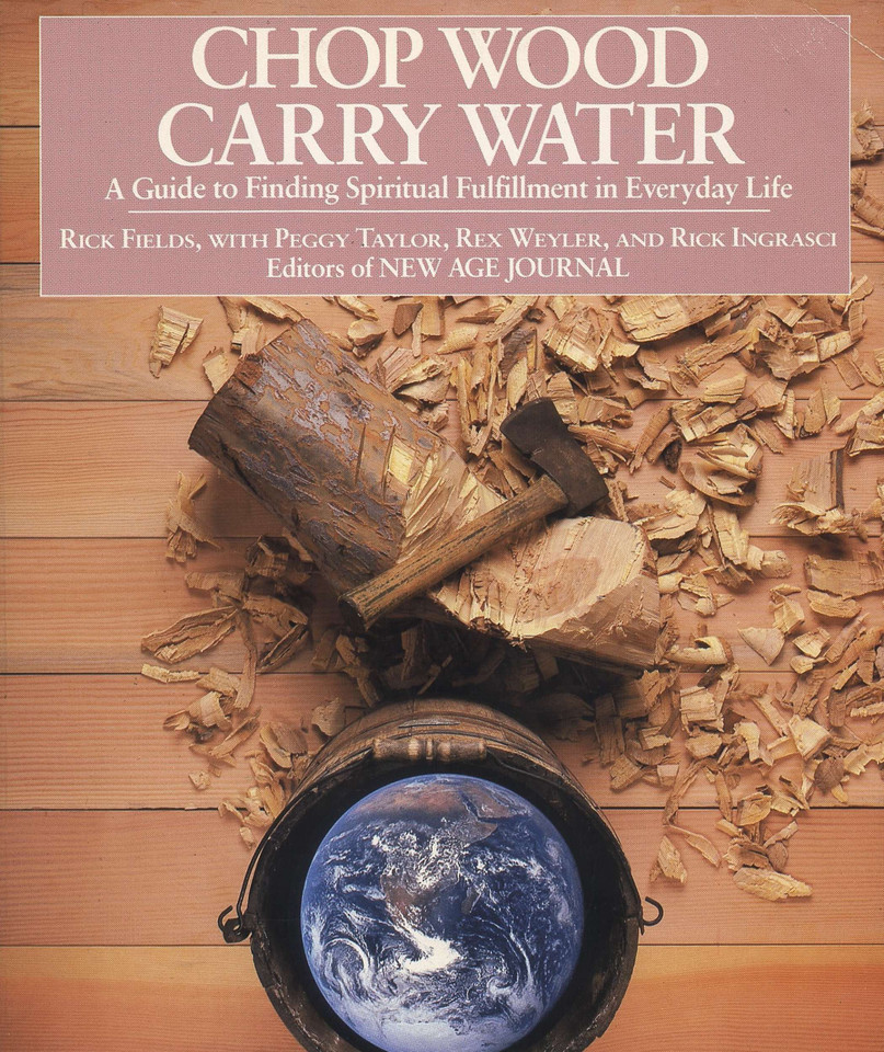 Chop Wood, Carry Water: A Guide to Finding Spiritual Fulfillment in Everyday Life book cover by Rick Fields