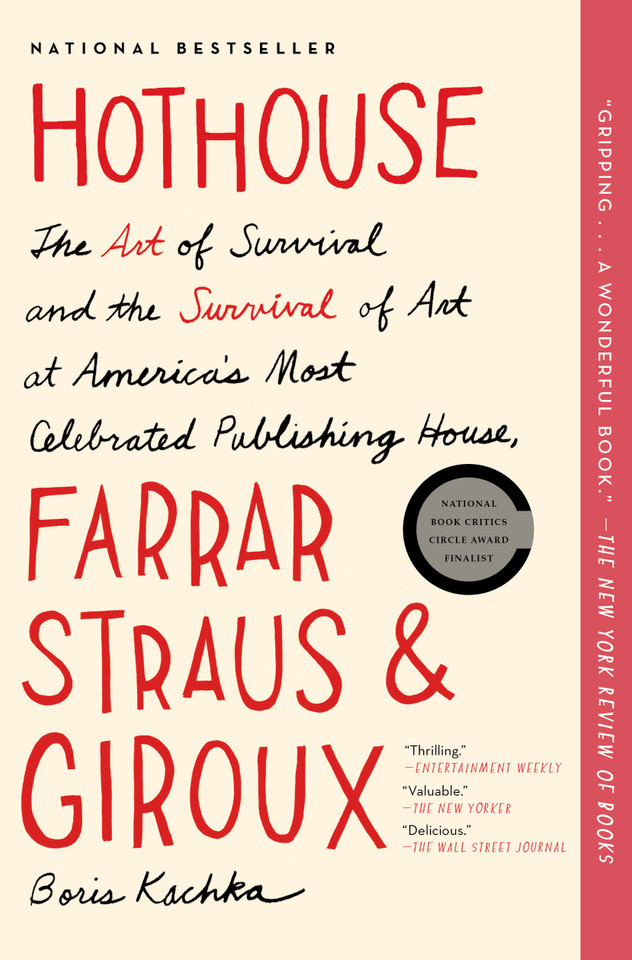 Hothouse: The Art of Survival and the Survival of Art at America's Most Celebrated Publishing House, Farrar, Straus, and Giroux book cover by Boris Kachka
