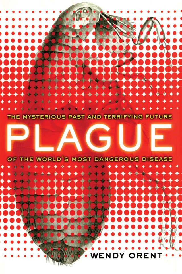 Plague: The Mysterious Past and Terrifying Future of the World's Most Dangerous Disease book cover by Wendy Orent