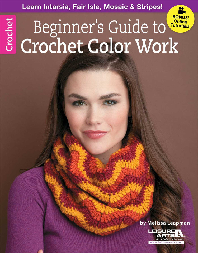 Beginner's Guide to Crochet Color Work: Learn Intarsia, Fair Isle, Mosaic & Stripes!; Bonus! Online Tutorials! book cover by Melissa Leapman