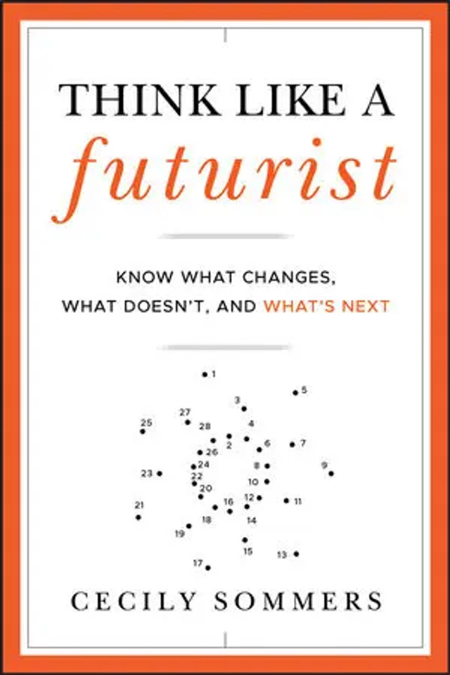 Think Like a Futurist : Know What Changes, What Doesn't, and What's Next Think Like a Futurist : Know What Changes, What Doesn't, and What's Next