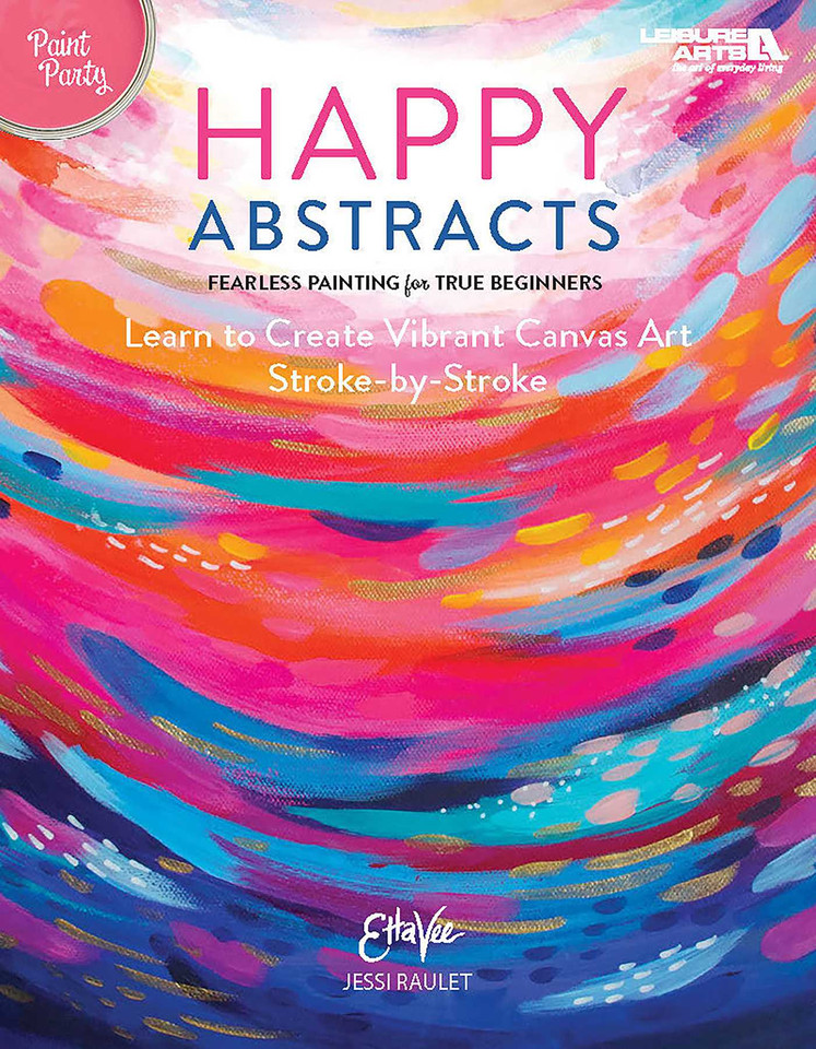 Happy Abstracts—Fearless Painting for True Beginners: Learn to Create Vibrant Canvas Art Stroke-by-Stroke book cover by Leisure Arts