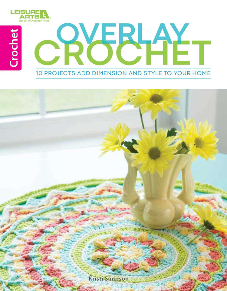 Overlay Crochet Pillows: 10 Projects Add Dimension and Style to Your Home book cover by Kristi Simpson