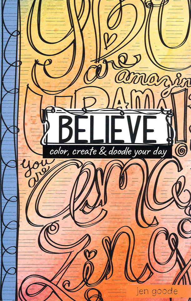Believe Color, Create & Doodle Your Day: Color, Create & Doodle Your Day book cover by Jen Goode