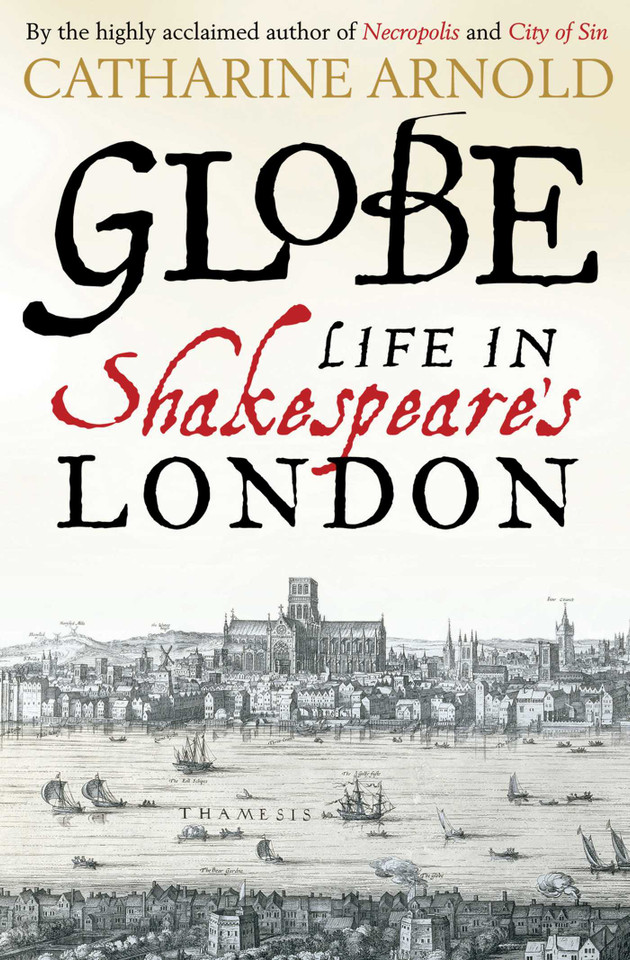 Globe: Life in Shakespeare's London book cover by Catharine Arnold