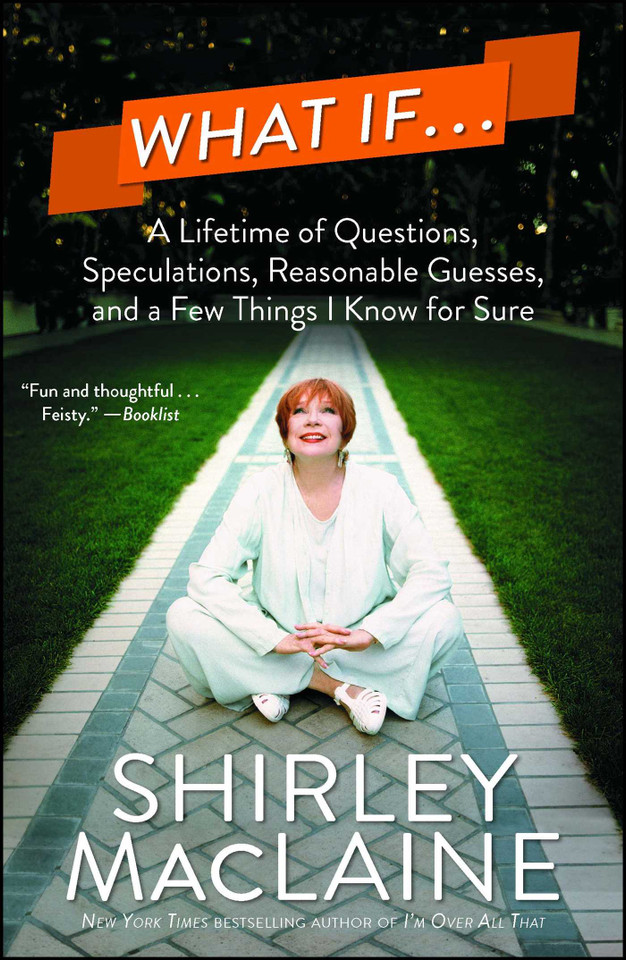 What If . . .: A Lifetime of Questions, Speculations, Reasonable Guesses, and a Few Things I Know for Sure book cover by Shirley MacLaine