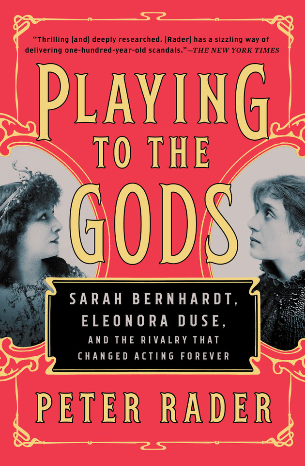Playing to the Gods: Sarah Bernhardt, Eleonora Duse, and the Rivalry That Changed Acting Forever book cover by Peter Rader