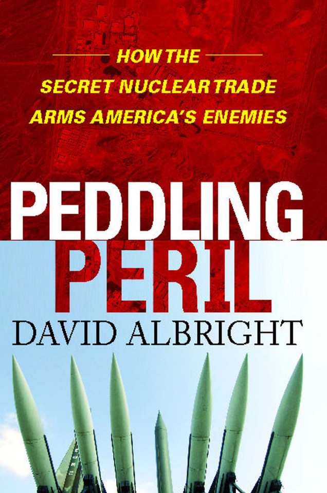 Peddling Peril: How the Secret Nuclear Trade Arms America's Enemie book cover by David Albright