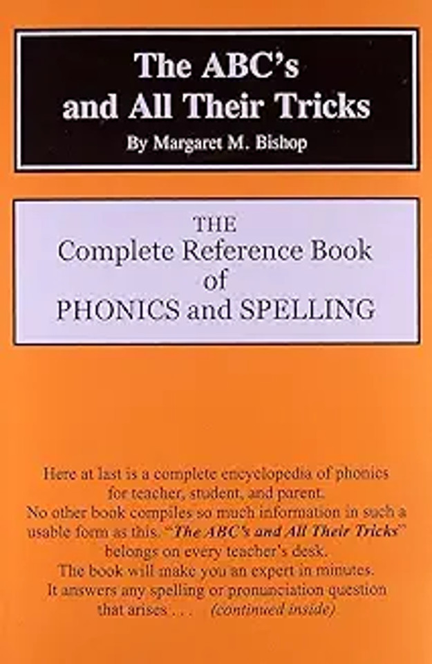 The Abc's and All Their Tricks: The Complete Reference Book of Phonics and Spelling The Abc's and All Their Tricks: The Complete Reference Book of Phonics and Spelling