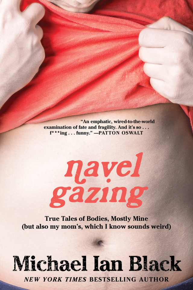 Navel Gazing: True Tales of Bodies, Mostly Mine (but also my mom's, which I know sounds weird) book cover by Michael Ian Black