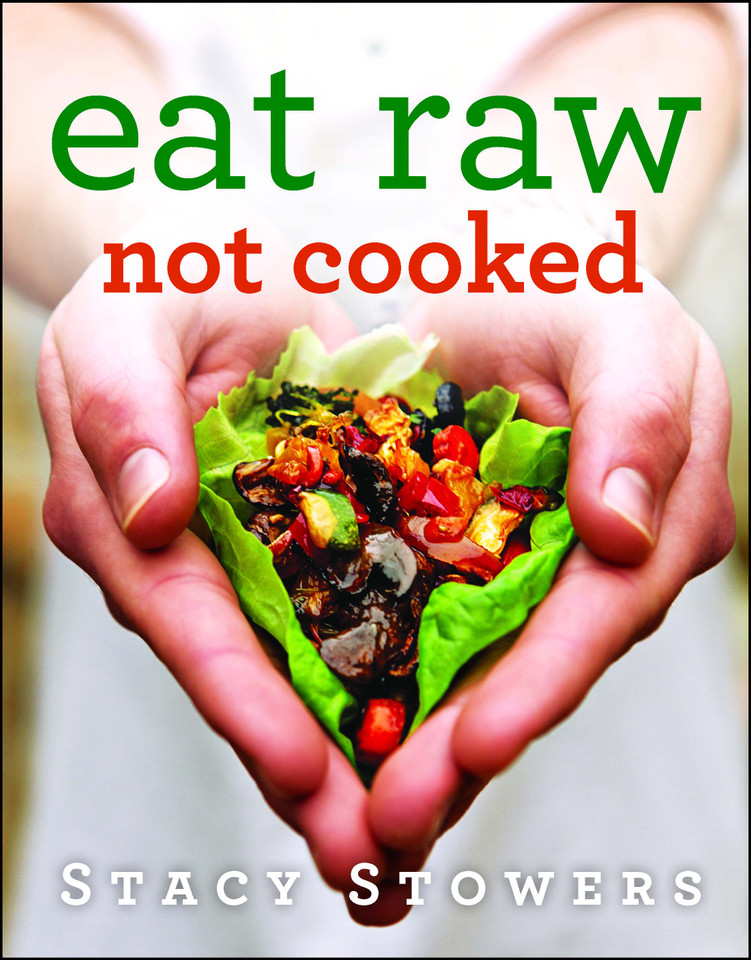 Eat Raw, Not Cooked book cover by Stacy Stowers