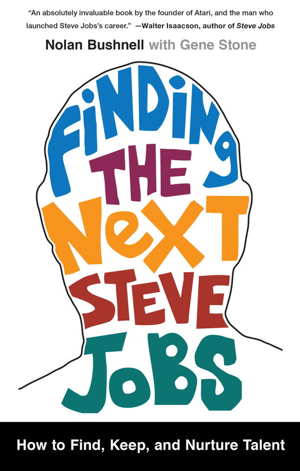 Finding the Next Steve Jobs: How to Find, Keep, and Nurture Talent book cover by Nolan Bushnell, Gene Stone