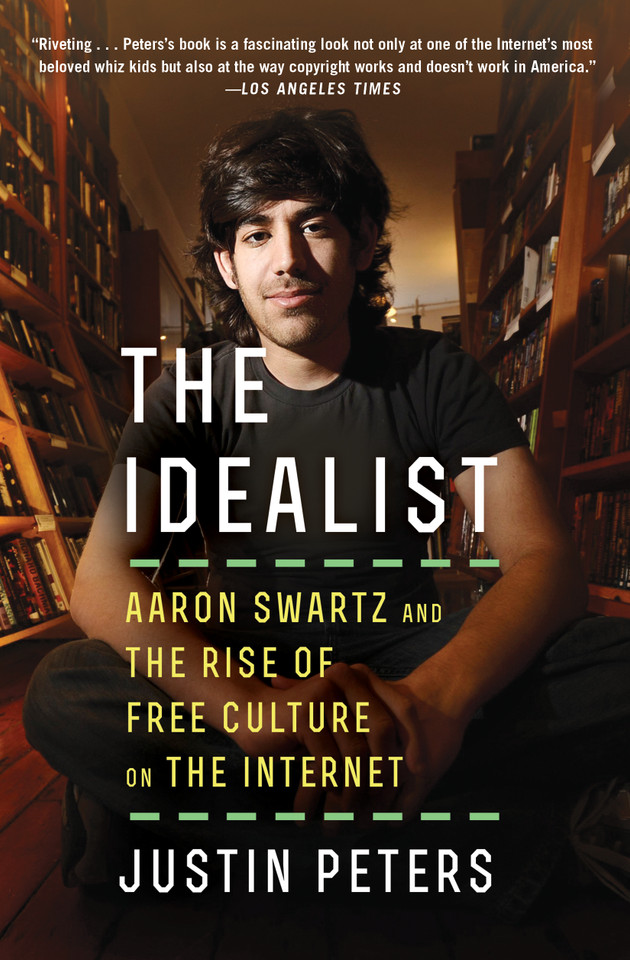 The Idealist: Aaron Swartz and the Rise of Free Culture on the Internet book cover by Justin Peters