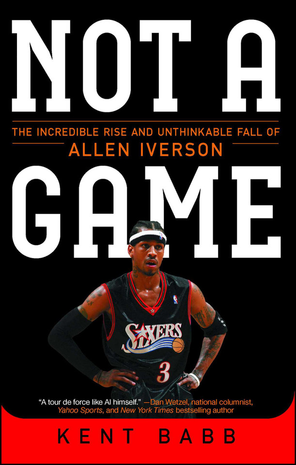 Not a Game: The Incredible Rise and Unthinkable Fall of Allen Iverson book cover by Kent Babb