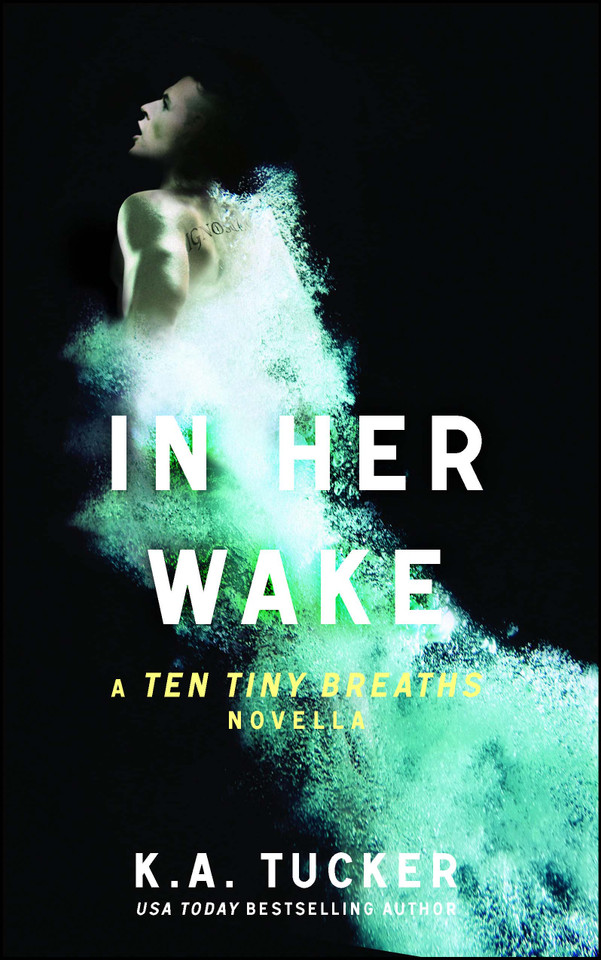 In Her Wake: A Ten Tiny Breaths Novella (The Ten Tiny Breaths Series) book cover by K.A. Tucker