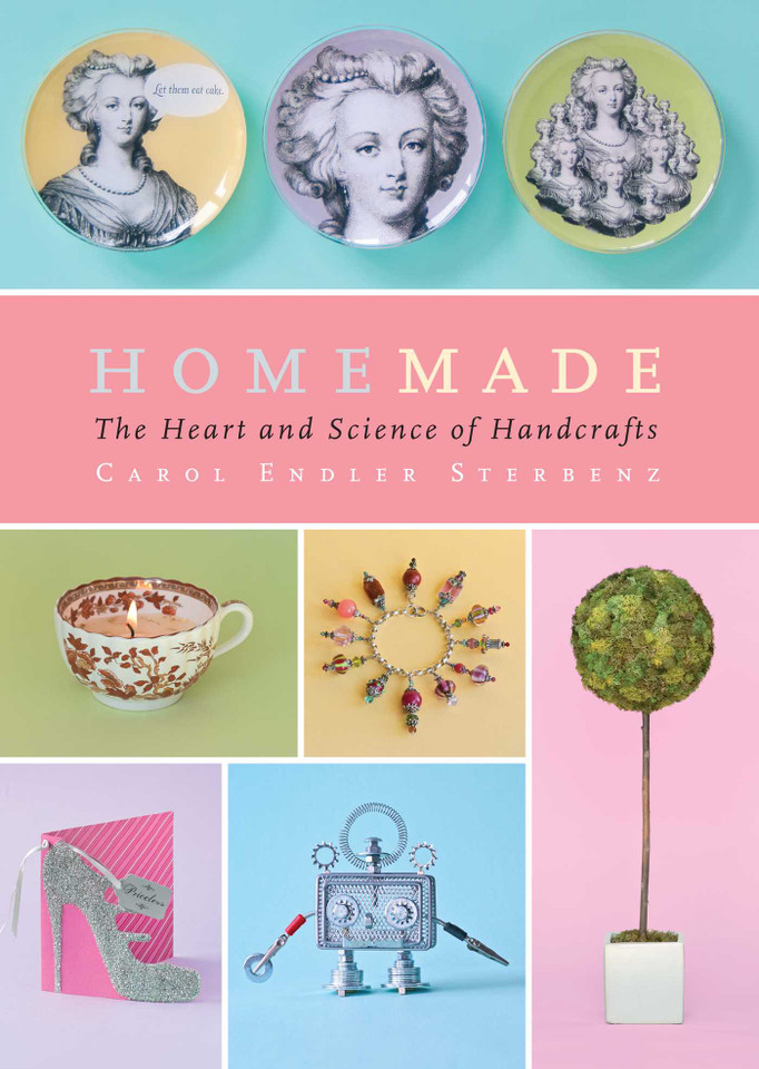 Homemade: The Heart and Science of Handcrafts book cover by Carol Endler Sterbenz