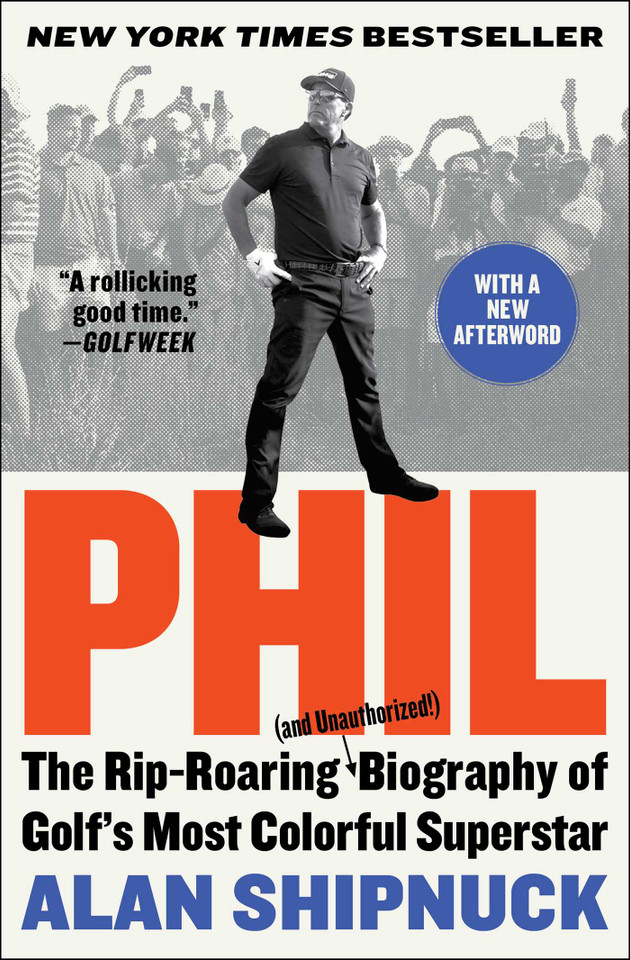 Phil: The Rip-Roaring (and Unauthorized!) Biography of Golf's Most Colorful Superstar book cover by Alan Shipnuck