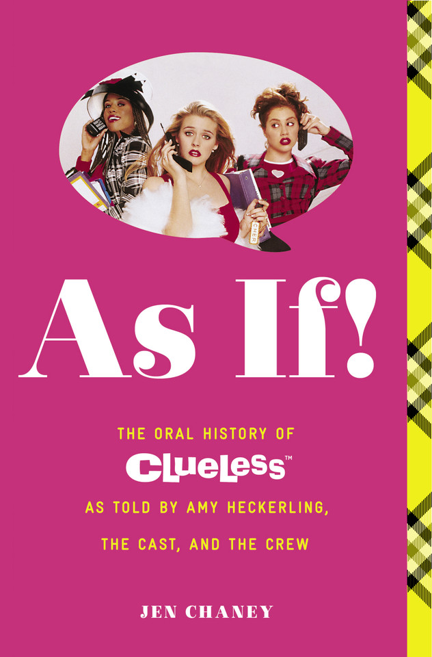 As If!: The Oral History of Clueless as told by Amy Heckerling and the Cast and Crew book cover by Jen Chaney