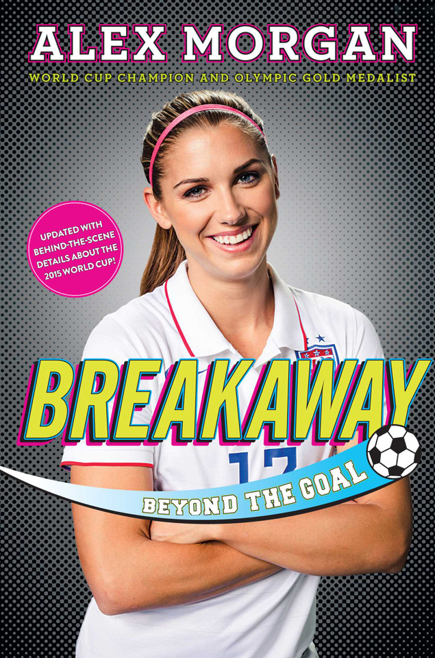 Breakaway: Beyond the Goal book cover by Alex Morgan