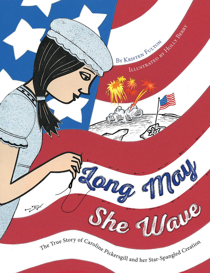Long May She Wave: The True Story of Caroline Pickersgill and Her Star-Spangled Creation book cover by Kristen Fulton