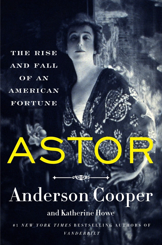 Astor: The Rise and Fall of an American Fortune book cover by Anderson Cooper, Katherine Howe