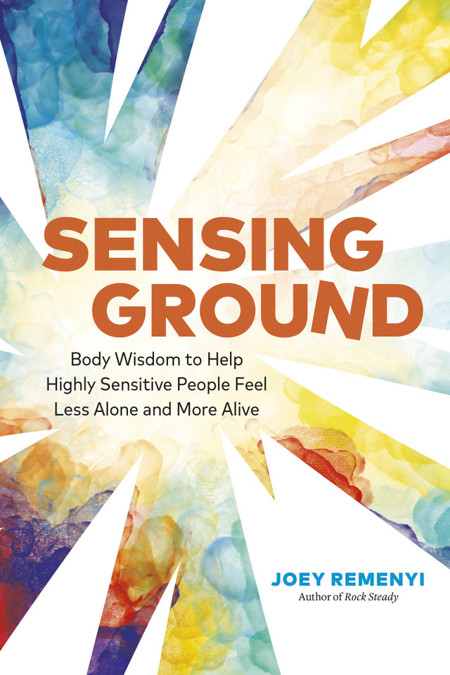 Sensing Ground: Body Wisdom to Help Highly Sensitive People Feel Less Alone and More Alive book cover by Joey Remenyi