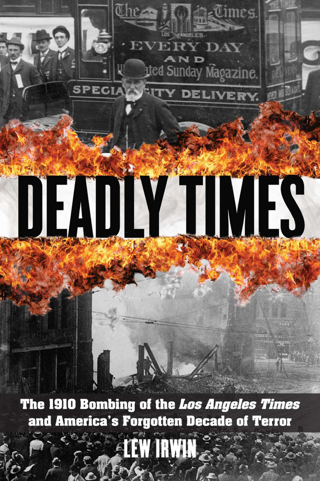 Deadly Times: The 1910 Bombing of the Los Angeles Times and America's Forgotten Decade of Terror book cover by Lew Irwin
