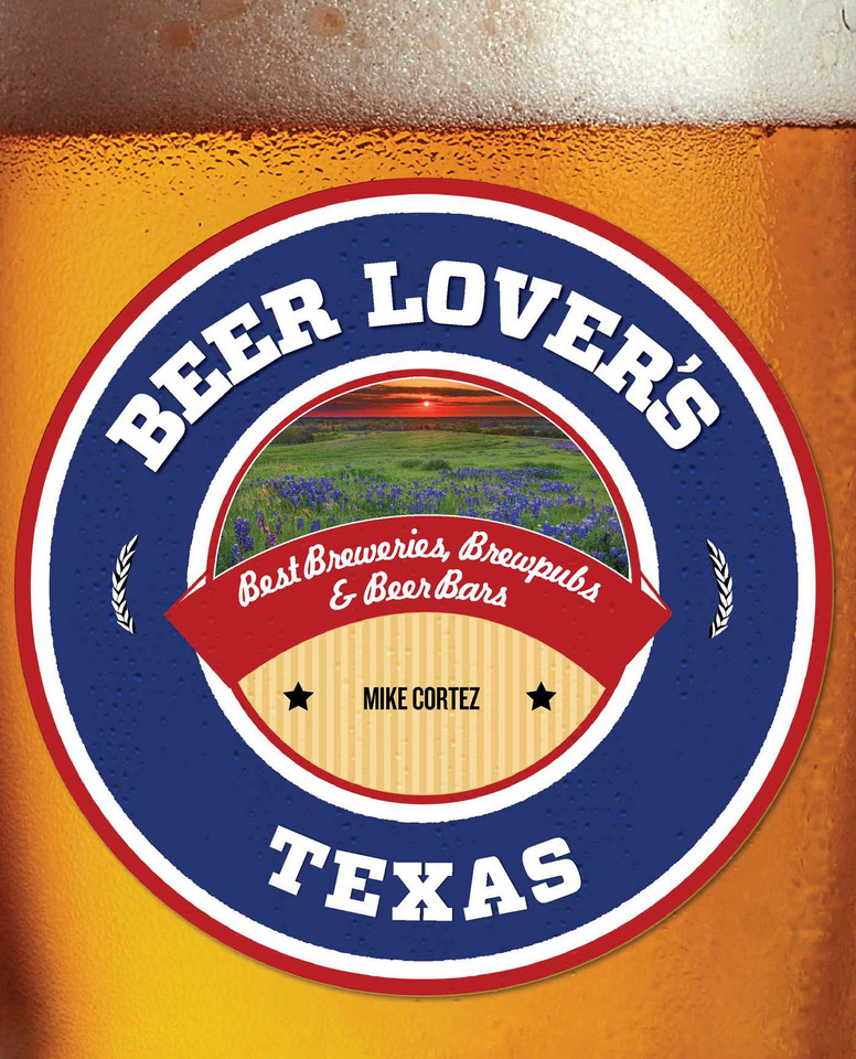 Beer Lover's Texas: Best Breweries, Brewpubs & Beer Bars (Beer Lovers Series) book cover by Mike Cortez