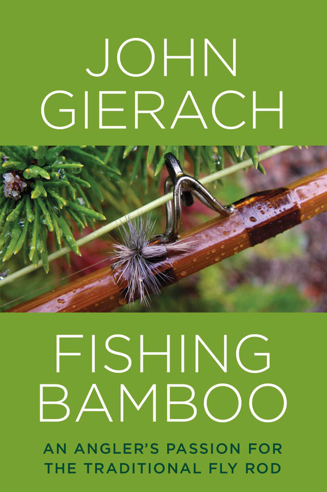 Fishing Bamboo: An Angler's Passion for the Traditional Fly Rod book cover by John Gierach