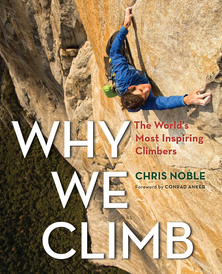 Why We Climb: The World's Most Inspiring Climbers book cover by Chris Noble