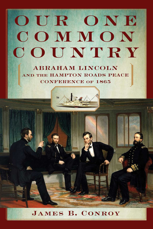 Our One Common Country: Abraham Lincoln And The Hampton Roads Peace Conference Of 1865 book cover by James Conroy