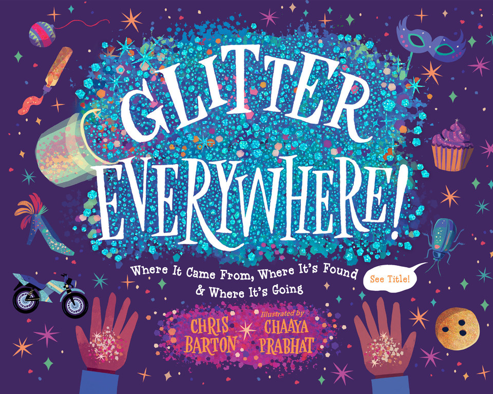 Glitter Everywhere!: Where It Came From, Where It's Found & Where It's Going book cover by Chris Barton