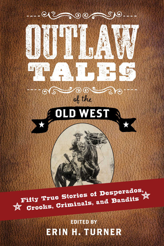 Outlaw Tales of the Old West: Fifty True Stories of Desperados, Crooks, Criminals, and Bandits book cover by 