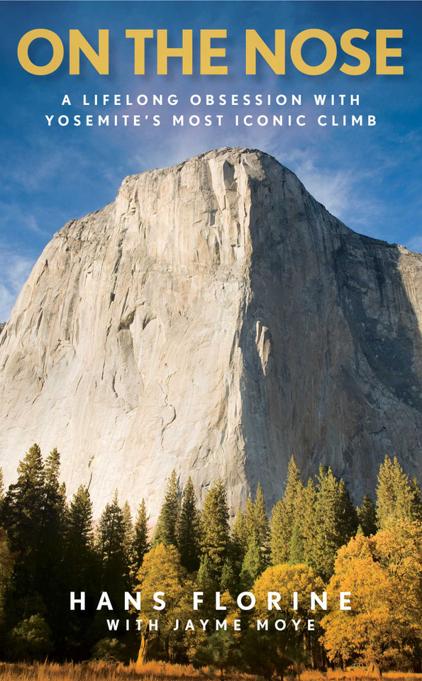 On the Nose: A Lifelong Obsession with Yosemite's Most Iconic Climb book cover by Hans Florine, Jayme Moye